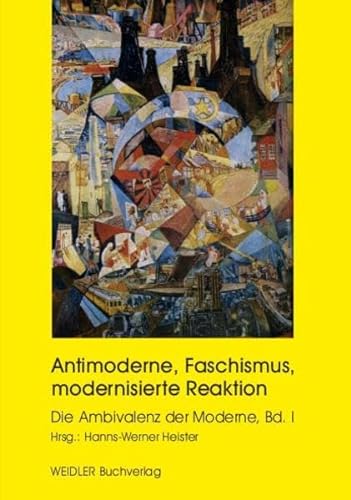 Beispielbild fr Antimoderne, Faschismus, modernisierte Reaktion - Die Ambivalenz der Moderne, Bd. I zum Verkauf von Der Ziegelbrenner - Medienversand