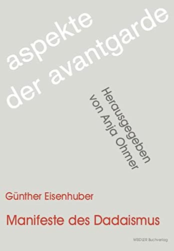 Manifeste des Dadaismus - Analysen zu Programmatik, Form und Inhalt - Eisenhuber Günther