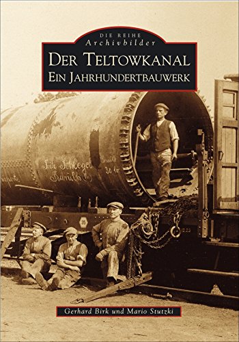 Der Teltowkanal. Ein Jahrhundertbauwerk - Birk, Gerhard und Mario Stutzki