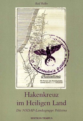 Hakenkreuz im Heiligen Land : die NSDAP-Landesgruppe Palästina