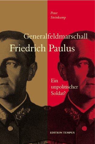 Generalfeldmarschall Friedrich Paulus : ein unpolitischer Soldat?. - Steinkamp, Peter