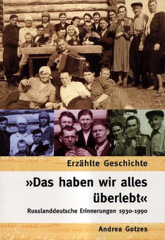 "Das haben wir alles überlebt". Russlanddeutsche Erinnerungen 1930-1990