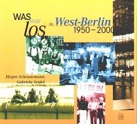 Was war los in West-Berlin 1950 - 2000. - Scheunemann, Jürgen und Gabriela Seidel