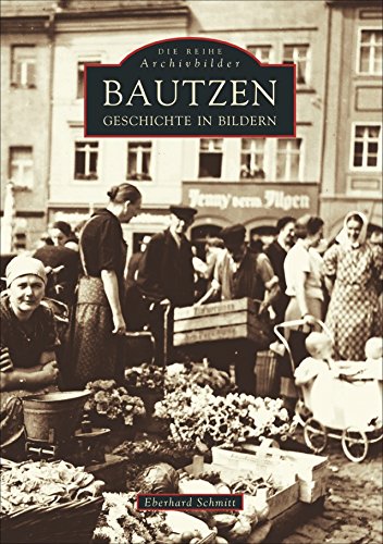Bautzen: Geschichte in Bildern (9783897023383) by Schmitt, Eberhard