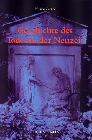 Geschichte des Todes in der Neuzeit. Edition Tempus - Fischer, Norbert