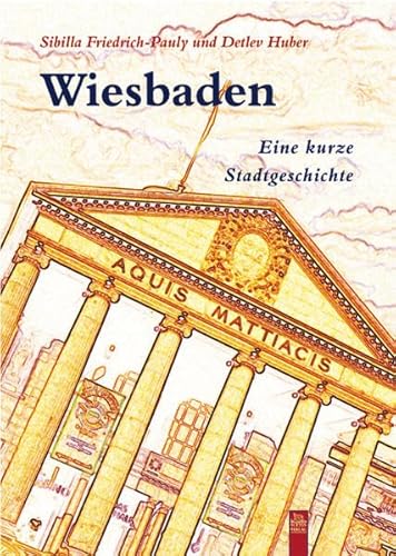 Wiesbaden: Eine kleine Stadtgeschichte (Stadtgeschichten) - Huber, Detlev und Sibilla Friedrich