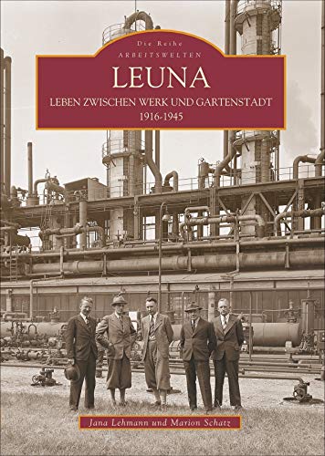 Beispielbild fr Leuna: Leben zwischen Werk und Gartenstadt 1916-1945 zum Verkauf von medimops