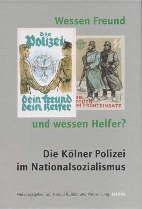 Wessen Freund und wessen Helfer? Die Kölner Polizei im Nationalsozialismus. Schriften des NS-Dokumentationszentrums der Stadt Köln. - Buhlan, Harald (Hrsg.) und Werner Jung (Hrsg.)