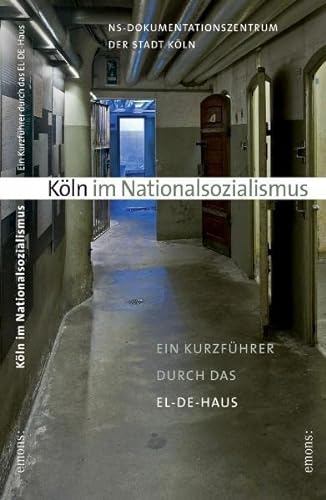 9783897052093: Kln im Nationalsozialismus: Ein Kurzfhrer durch das EL-DE-Haus