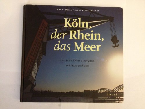 Beispielbild fr Kln, der Rhein, das Meer. 2000 Jahre Klner Schiffahrt- und Hafengeschichte zum Verkauf von medimops