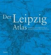 Der Leipzig Atlas. Unterwegs in einer weltoffenen Stadt am Knotenpunkt zwischen West- und Osteuropa. Mit freundlicher Unterstützung der Stadt Leipzig und der Leipziger Volkszeitung (LVZ). - Schmidt, Helga, Gudrun Mayer und Dorothea Wiktorin