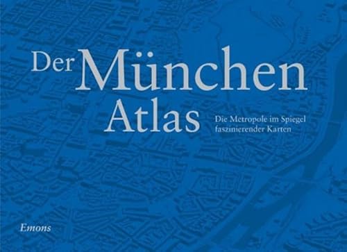 Der München Atlas: Die Metropole im Spiegel faszinierender Karten