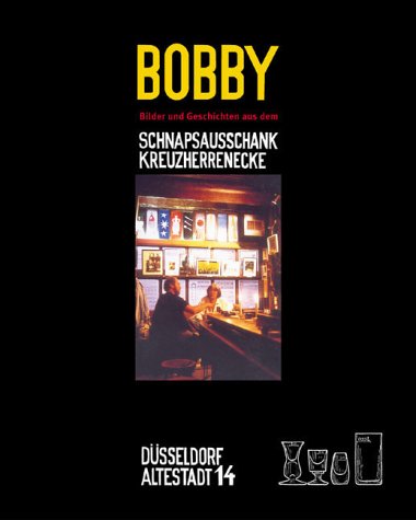 Stock image for Bobby. Bilder und Geschichten aus dem Schnapsausschank Kreuzherrenecke for sale by medimops