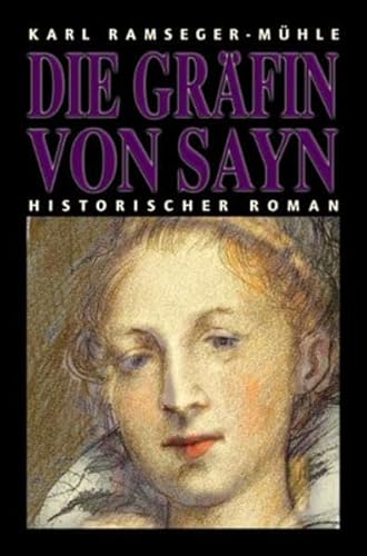 Imagen de archivo de Die Grfin von Sayn. Roman vom Westerwald aus der Zeit des Dreiigjhrigen Krieges a la venta por medimops