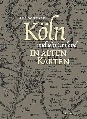9783897053434: Kln und sein Umland in alten Karten: Von der Eifel- zur Generalstabskarte (1550 bis 1897)