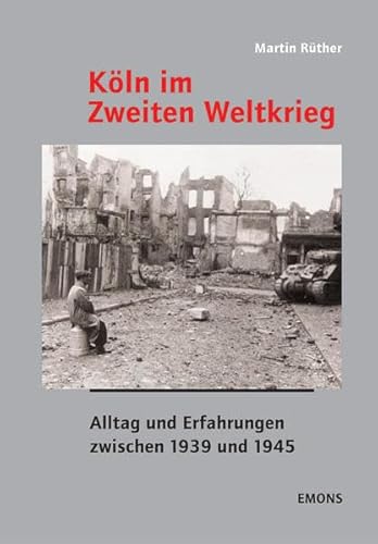 9783897054073: Kln im Zweiten Weltkrieg: Alltag und Erfahrungen zwischen 1939 und 1945