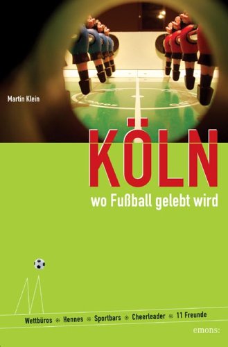 Köln, wo Fussball gelebt wird: Wettbüros, Hennes, Sportbars, Cheerleader, 11 Freunde