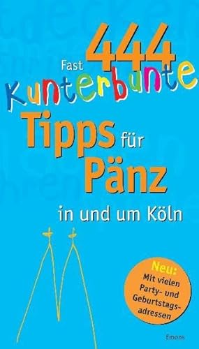 Fast 444 kunterbunte Tipps für Pänz in und um Köln : mit vielen Party- und Geburtstagsadressen. [Red.: Kerstin Riering] - Riering, Kerstin (Herausgeber)