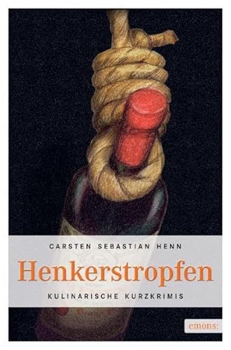 Henkers Tropfen : kulinarische Kurzkrimis. - Henn, Carsten Sebastian