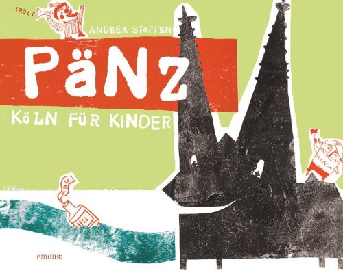 Pänz : ein Stadtführer für Kinder, Eltern und jeden, der Köln mag. Andrea Steffen - Steffen, Andrea (Verfasser und Buchgestalter)