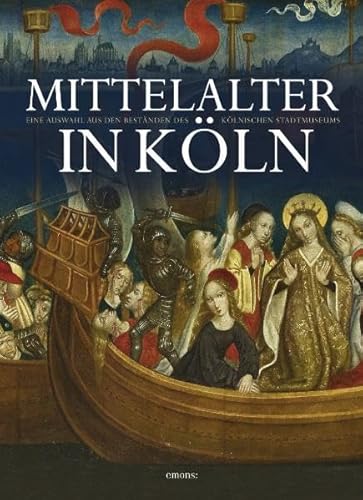 Mittelalter in Köln: Eine Auswahl aus den Beständen des Kölnischen Stadtmuseums - Unknown Author