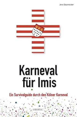 Beispielbild fr Karneval fr Imis: Ein Survivalguide durch den Klner Karneval zum Verkauf von medimops