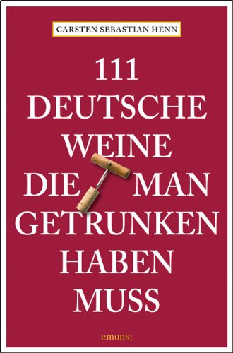 111 deutsche Weine, die man getrunken haben muss. Carsten Henn. Mit Fotogr. von Tobias Fassbinder - Henn, Carsten Sebastian und Tobias Fassbinder.