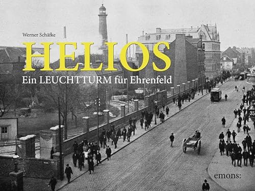 Helios - Ein Leuchtturm fÃ¼r Ehrenfeld (9783897058750) by Werner SchÃ¤fke