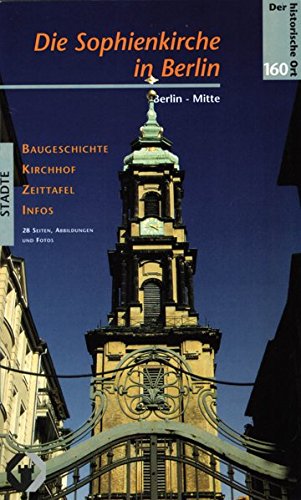 Die Sophienkirche in Berlin. [Berlin-Mitte ; Baugeschichte, Kirchhof, Zeittafel, Infos]. - Raschke, Thomas