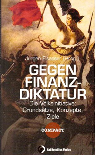 Gegen Finanzdiktatur: Die Volksinitiative: GrundsÃ¤tze, Konzepte, Ziele (9783897064102) by ElsÃ¤sser, JÃ¼rgen
