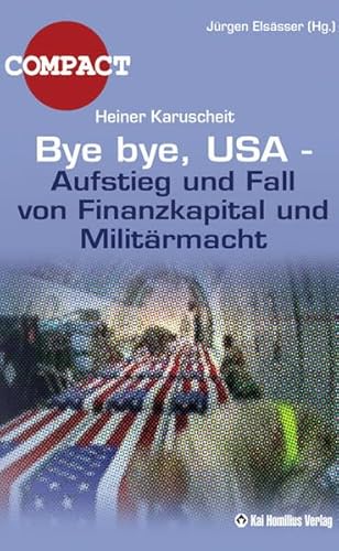 Beispielbild fr Bye bye USA: Aufstieg und Fall von Finanzkapital und Militrmacht zum Verkauf von medimops