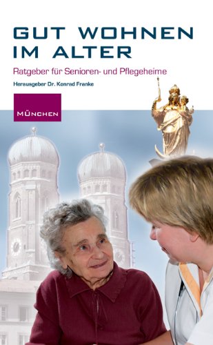 Stock image for Gut wohnen im Alter in Mnchen: Ratgeber fr Senioren- und Pflegeheime for sale by medimops