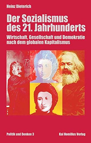 Der Sozialismus des 21. Jahrhunderts: Wirtschaft, Gesellschaft und Demokratie nach dem globalen Kapitalismus - Dieterich, Heinz