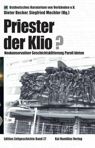 Beispielbild fr Priester der Klio? Neokonservativer Geschichtsklitterung Paroli bieten ; Protokoll des Kolloquiums ber Verflschung und Klitterung der DDR-Geschichte nach dem Anschluss der DDR an die Bundesrepublik veranstaltet vom Ostdeutschen Kuratorium von Verbnden e.V. am 10. Mrz 2007. zum Verkauf von Grammat Antiquariat