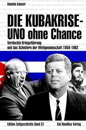 Beispielbild fr Die Kubakrise - UNO ohne Chance: Verdeckte Kriegsfhrung und das Scheitern der Weltgemeinschaft 1959-1962 Edition Zeitgeschichte Friedensorganisation Kriegsfhrung Supermchte UN-Sicherheitsrat UN-Generalversammlung CIA Kuba sowjetische Operationen Anadyr internationale Politik Gewaltspirale Weltgemeinschaft Geopolitik Daniele Ganser (Autor), Klaus Eichner (bersetzer) zum Verkauf von BUCHSERVICE / ANTIQUARIAT Lars Lutzer