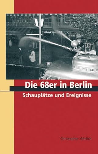 Beispielbild fr Die 68er in Berlin. Schaupltze und Ereignisse. zum Verkauf von Grammat Antiquariat