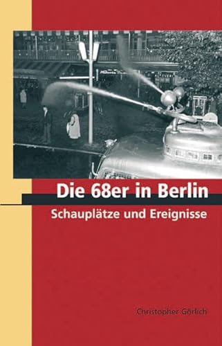 9783897069046: Die 68er in Berlin. Schaupltze und Ereignisse: Reiseziele einer Region Bd 4