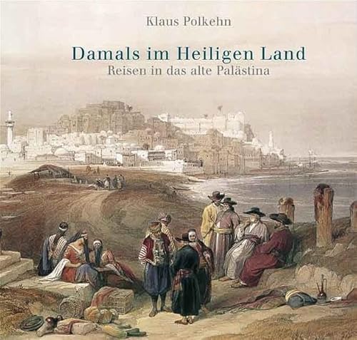 9783897069053: Damals im Heiligen Land: Reisen ins Alte Palstina