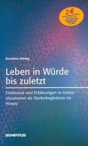 Stock image for Leben in Wrde bis zuletzt: Erlebnisse und Erfahrungen in Grenzsituationen als Sterbebegleiterin im Hospiz for sale by medimops