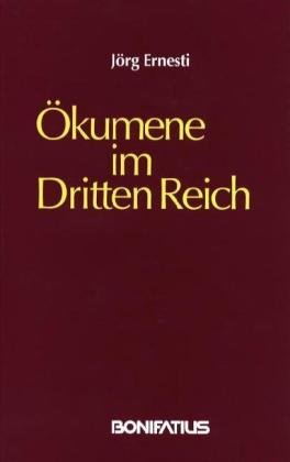 Ökumene im Dritten Reich: Einheit und Erneuerung - Ernesti, Jörg