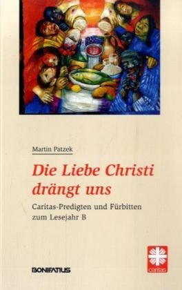 Die Liebe Christi drängt uns. Caritas-Predigten und Fürbitten zum Lesejahr B