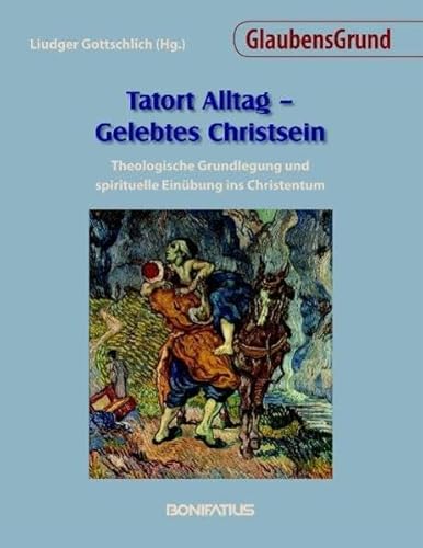 9783897104341: Tatort Alltag - Gelebtes Christsein: Theologische Grundlegung und spirituelle Einbung ins Christentum