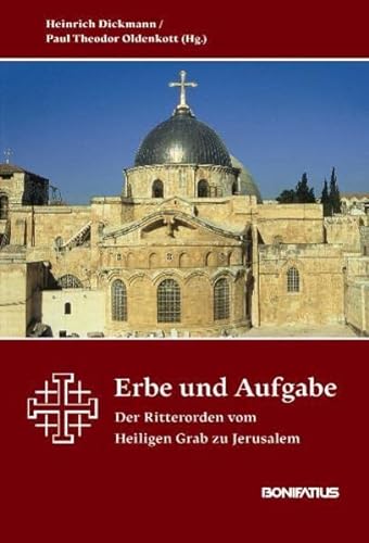 Erbe und Aufgabe Der Ritterorden vom Heiligen Grab zu Jerusalem - Dickmann, Heinrich / Oldenkott, Paul Theodor (Hrsgg.)
