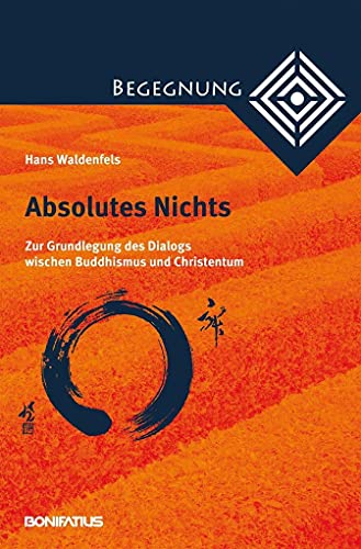 Absolutes Nichts: Zur Grundlegung des Dialogs zwischen Buddhismus und Christentum (9783897105133) by Waldenfels, Hans