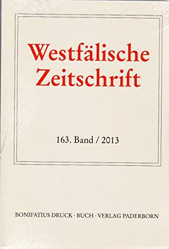 Westfälische Zeitschrift : 163. Band 2013 : (Zeitschrift für Vaterländische Geschichte und Altertumskunde) : - Verein für Geschichte und Altertumskunde Westfalens (Hrsg.)