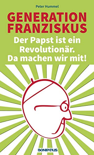 Beispielbild fr Generation Franziskus. Der Papst ist ein Revolutionr. Da machen wir mit! zum Verkauf von medimops