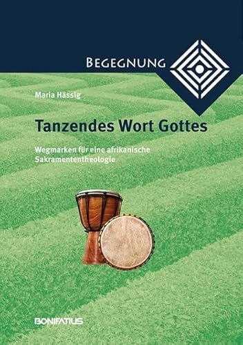 Beispielbild fr Tanzendes Wort Gottes: Wegmarken fr eine afrikanische Sakramententheologie zum Verkauf von medimops