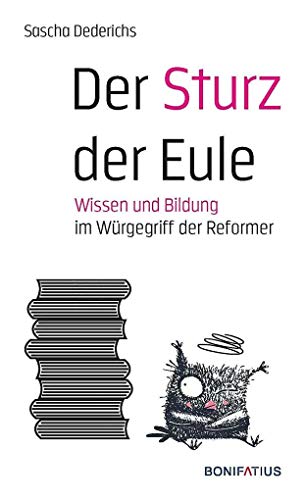 Beispielbild fr Der Sturz der Eule: Wissen und Bildung im Wrgegriff der Reformer zum Verkauf von medimops