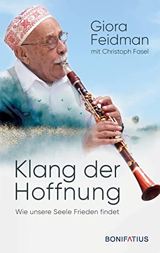 Imagen de archivo de Klang der Hoffnung: Wie unsere Seele Frieden findet. Philosophie und Vermchtnis eines groen Knstlers und Weltbrgers. Lebenserinnerungen von Giora Feidman, Klarinettist und King of Klezmer a la venta por Revaluation Books