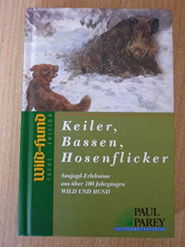 Keiler, Bassen, Hosenflicker: Wild und Hund Treue-Edition; Saujagd-Erlebnisse aus über 100 Jahrgä...